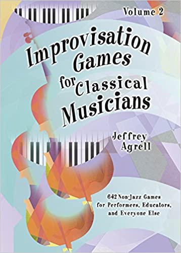 Improvisation Games for Classical Musicians cover by Jeffrey Agrell for non-jazz players and performance educators