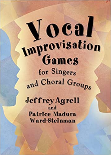 Vocal Improvisation Games for Singers and Choral Groups cover by Jeffrey Agrell the french horn and piano teacher